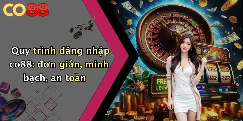 Quy trình đăng nhập co88: đơn giản, minh bạch, an toàn